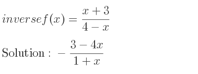 The inverse of f(x)=(x+3)/(4-x) is -(3-4x)/(1+x)